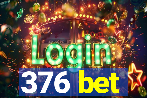 376 bet