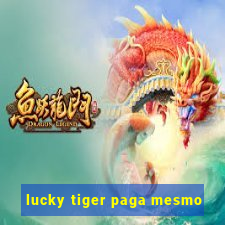 lucky tiger paga mesmo
