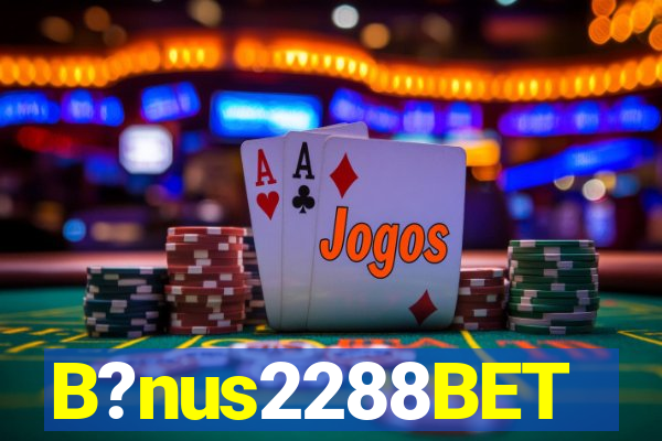 B?nus2288BET