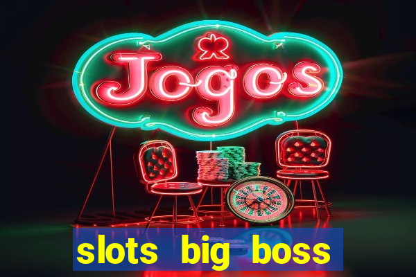 slots big boss paga mesmo