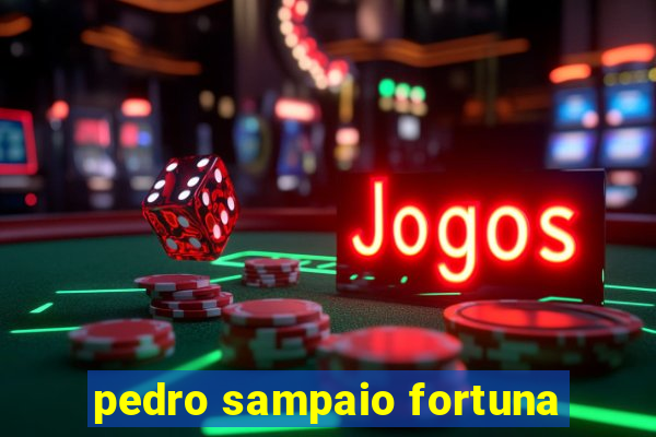 pedro sampaio fortuna