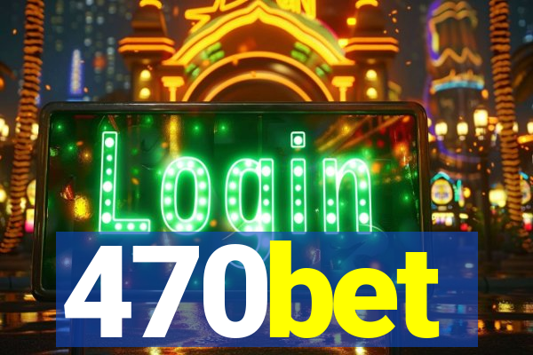 470bet