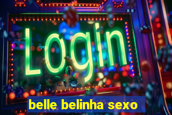 belle belinha sexo
