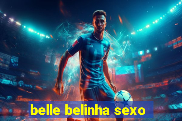 belle belinha sexo