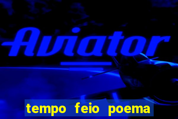 tempo feio poema tempo poesia fernando pessoa