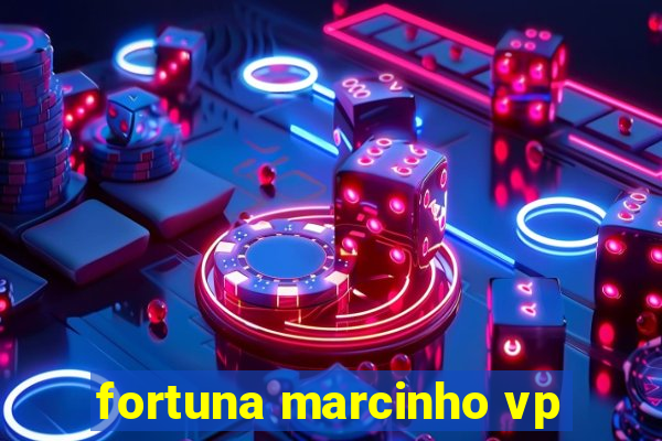 fortuna marcinho vp