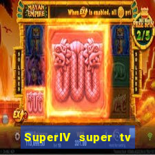 SuperIV super tv ao vivo super tv ao