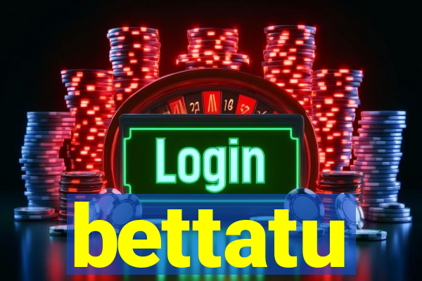 bettatu