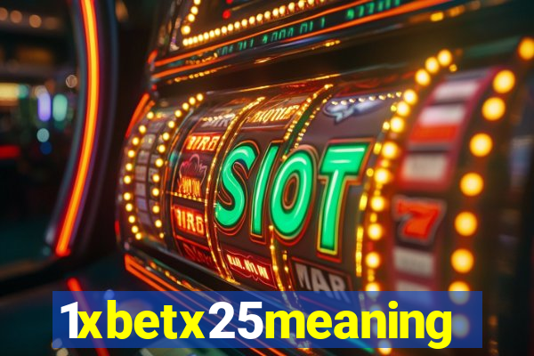 1xbetx25meaning