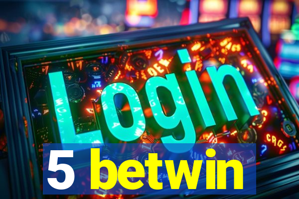 5 betwin