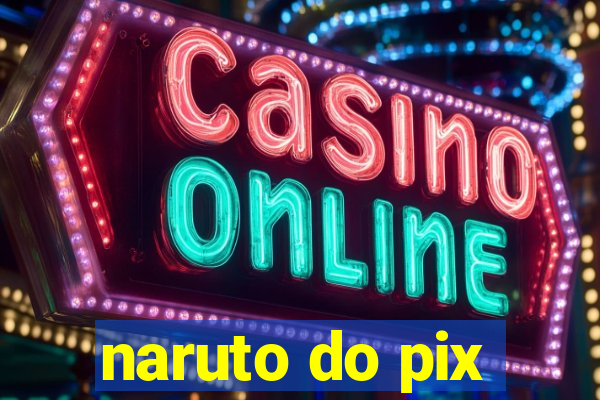 naruto do pix