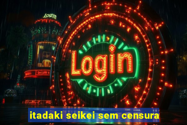 itadaki seikei sem censura