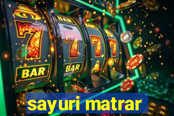 sayuri matrar