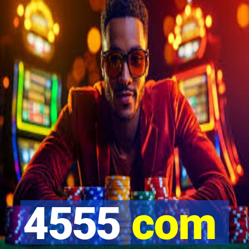 4555 com