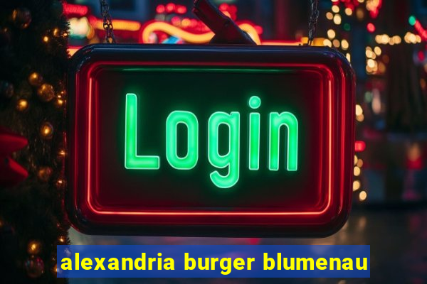 alexandria burger blumenau