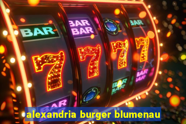 alexandria burger blumenau