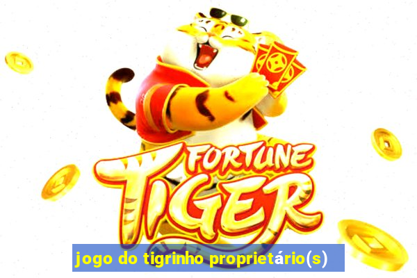 jogo do tigrinho proprietário(s)