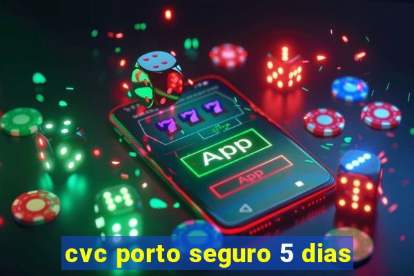 cvc porto seguro 5 dias