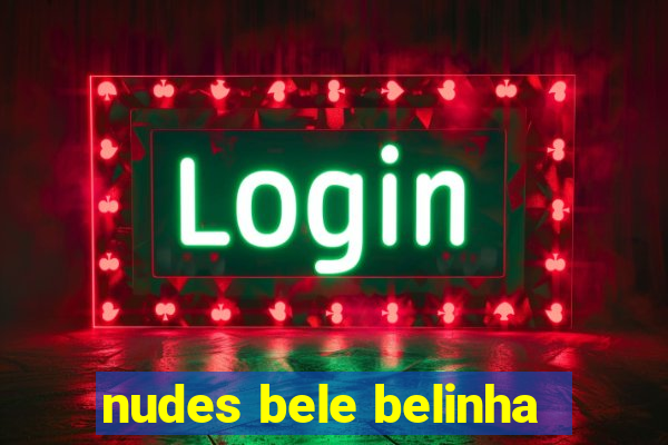 nudes bele belinha