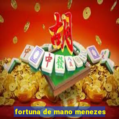 fortuna de mano menezes