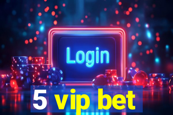 5 vip bet