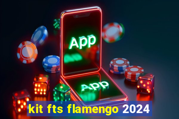 kit fts flamengo 2024