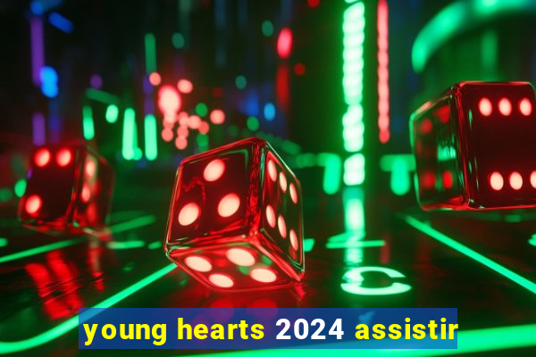 young hearts 2024 assistir
