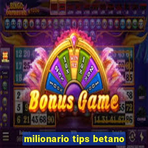 milionario tips betano
