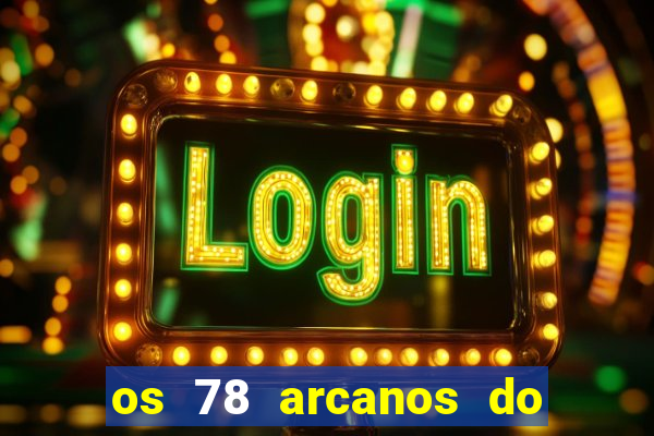 os 78 arcanos do tarot e seus significados