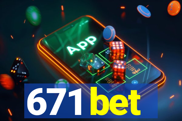671 bet