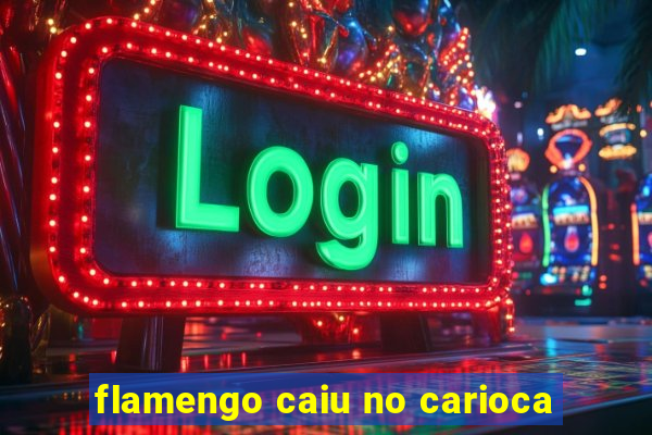 flamengo caiu no carioca