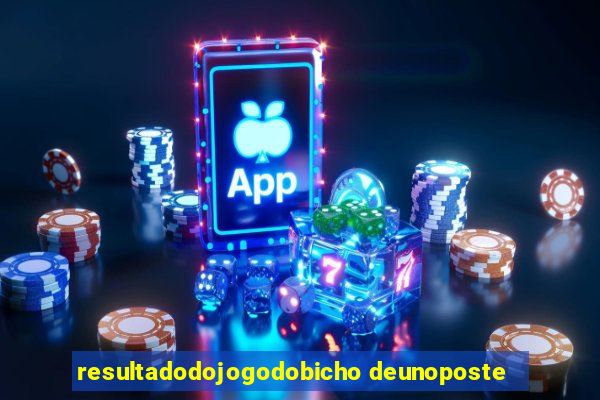 resultadodojogodobicho deunoposte