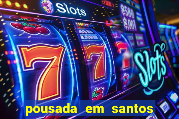 pousada em santos jose menino