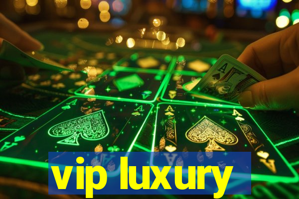 vip luxury