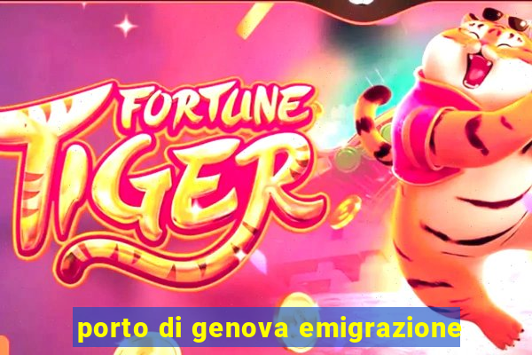 porto di genova emigrazione