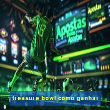 treasure bowl como ganhar
