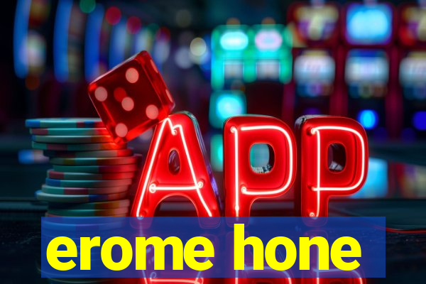 erome hone