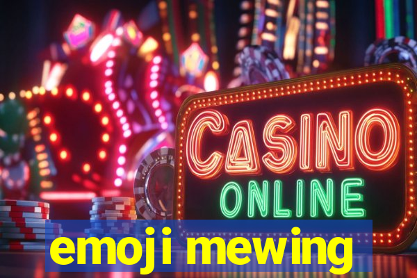 emoji mewing