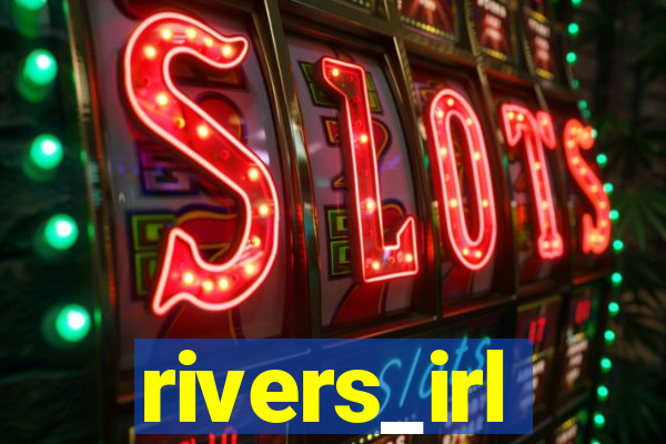 rivers_irl