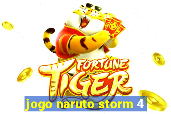 jogo naruto storm 4