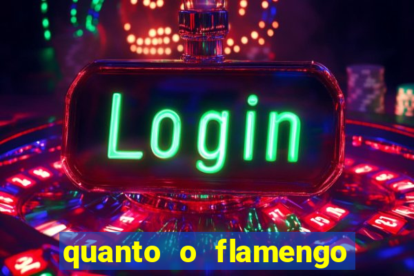 quanto o flamengo esta pagando no jogo de hoje