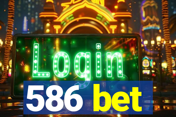 586 bet