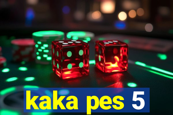 kaka pes 5
