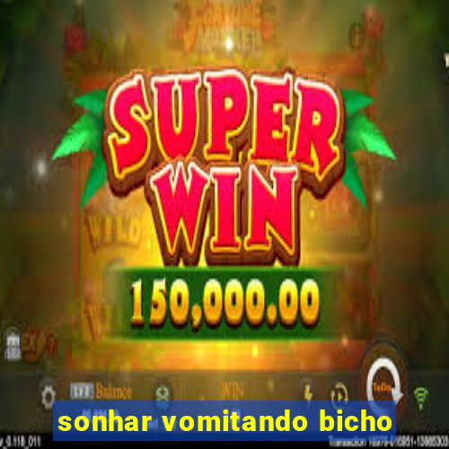 sonhar vomitando bicho