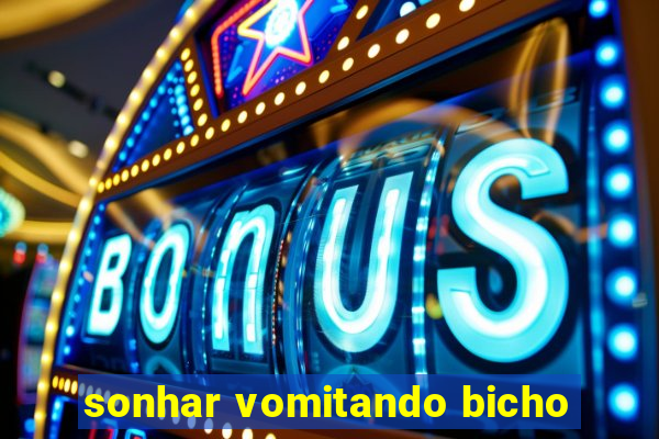 sonhar vomitando bicho