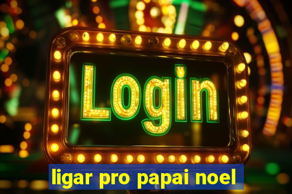 ligar pro papai noel