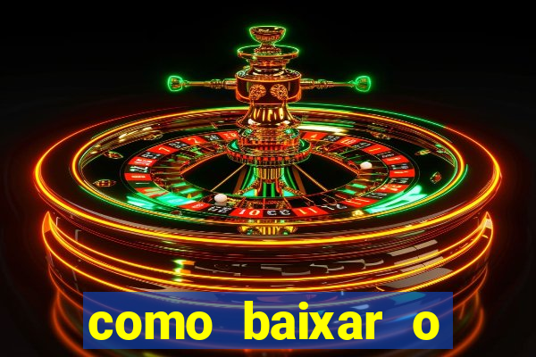 como baixar o aplicativo estrela bet