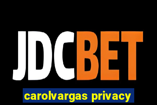 carolvargas privacy