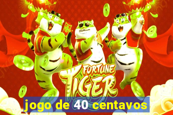 jogo de 40 centavos
