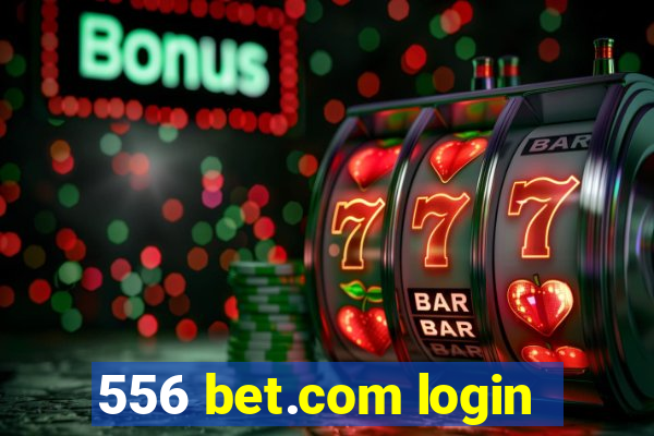 556 bet.com login